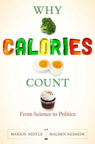 Why Calories Count: From Science to Politics (California Studies in Food and Culture, Band 33)
